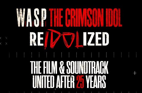 W.A.S.P. – „RE-IDOLIZED: The 25th Anniversary of The Crimson Idol“! Film & Soundtrack united after 25 years