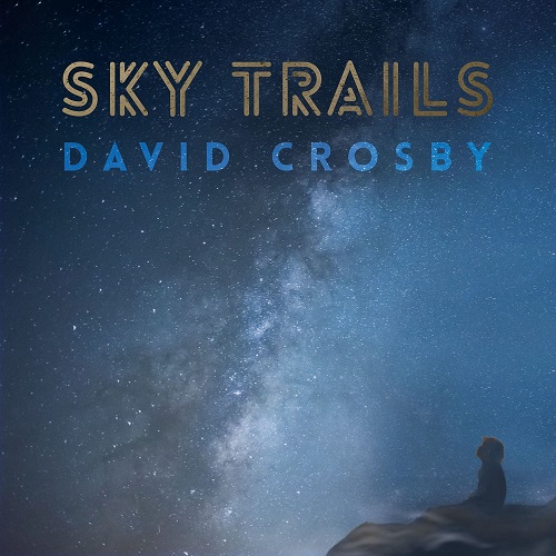 DAVID CROSBY – neues Album SKY TRAILS am 29.9. /Track Pre-Listening
