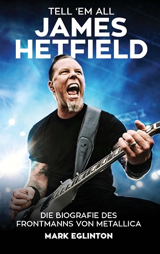 TELL ’EM ALL – JAMES HETFIELD – die Biografie erscheint am 02.10.