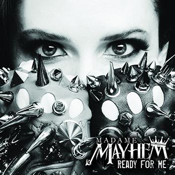 MADAME MAYHEM (USA) – Ready For Me