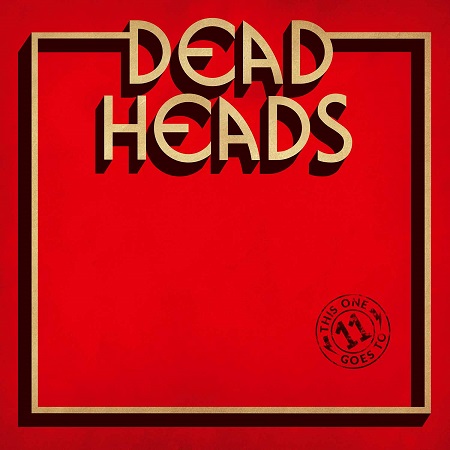 DEADHEADS – veröffentlichen neues Album „THIS ONE GOES TO 11“ am 26.01.