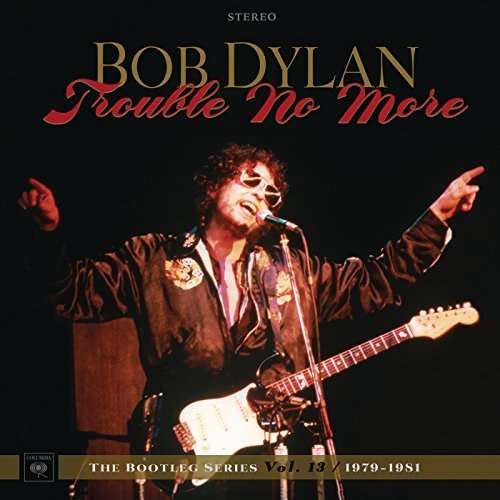 Bob Dylan (USA) – Trouble No More: The Bootleg Series Vol. 13/1979-1981 Live