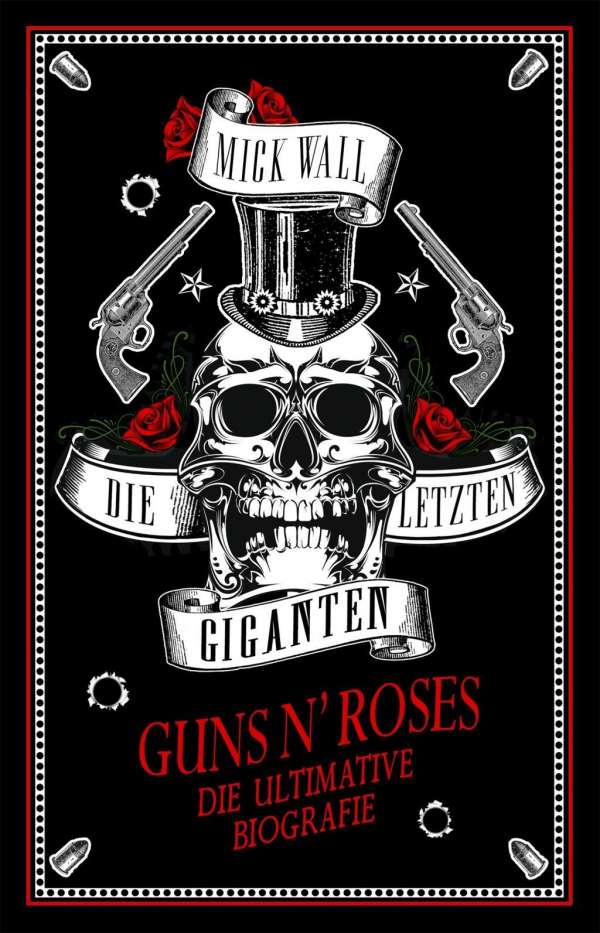 Mick Wall – Die letzten Giganten: Guns N’Roses – Die ultimative Biografie
