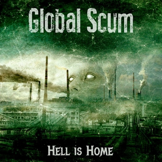 GLOBAL SCUM (AT) – Hell Is Home