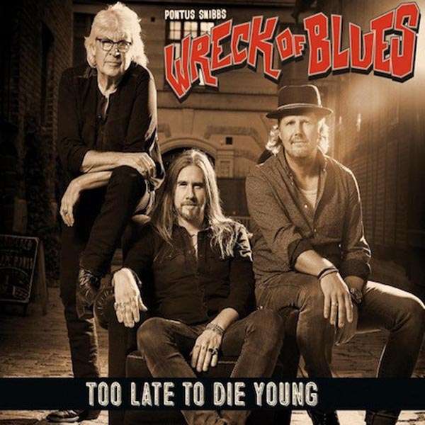 Pontus Snibb’s Wreck Of Blues (S) – Too Late To Die Young