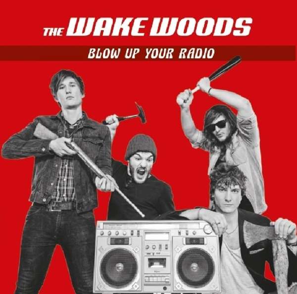 The Wake Woods (D) – Blow Up Your Radio