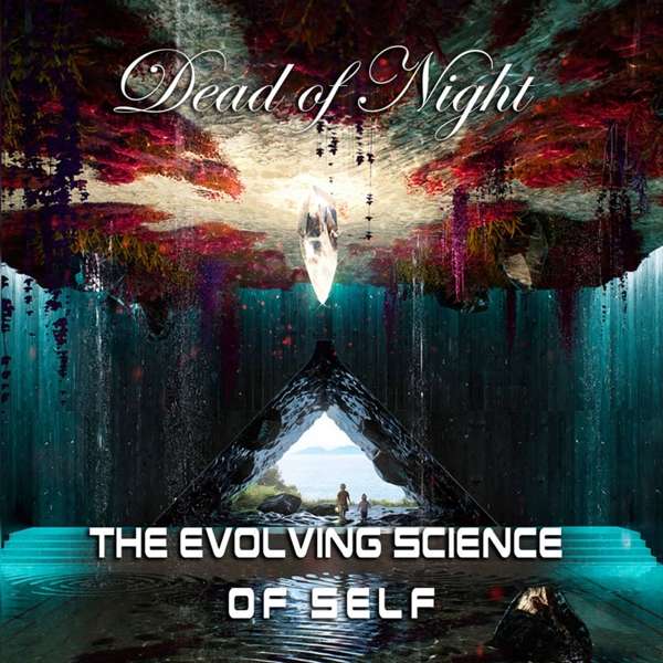 Dead Of Night (GB) – The Evolving Science Of Self
