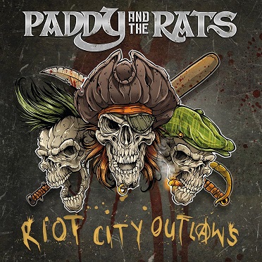 PADDY AND THE RATS – Punkrock Irish Folk aus Ungarn! „Riot City Outlaws“ erscheint am 6.4.