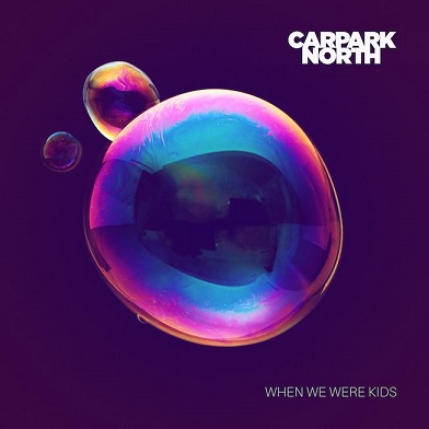 News: CARPARK NORTH Single als Clip online „When We Were Kids“