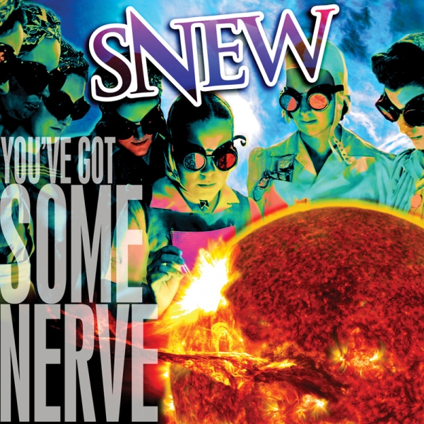Snew (USA) – You’ve Got Some Nerve