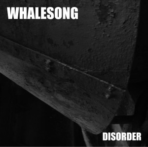 WHALESONG – „Disorder“