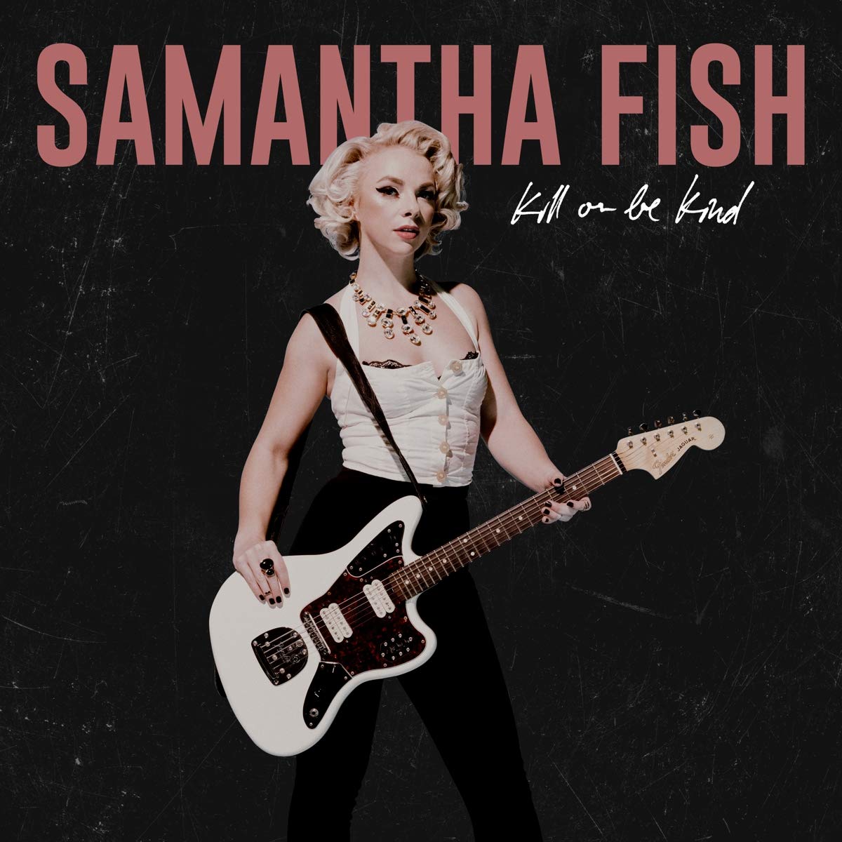 SAMANTHA FISH (USA) – Kill Or Be Kind