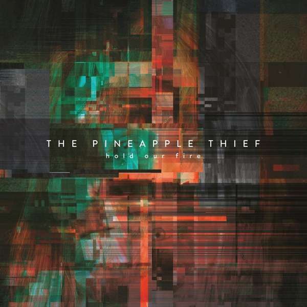 The Pineapple Thief (GB) – Hold Your Fire