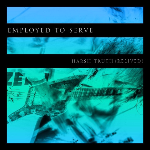 News: EMPLOYED TO SERVE release ‚Harsh Truth‘ (Relived)