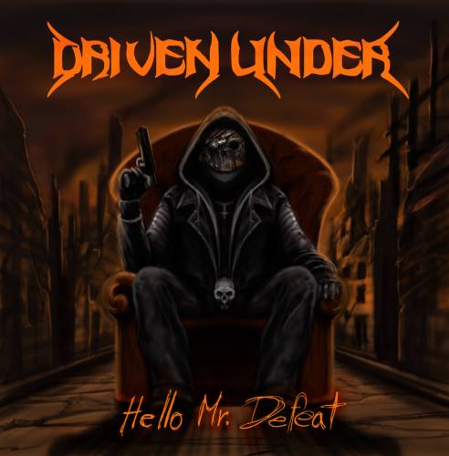 DRIVEN UNDER (CHE) – Hello Mr. Defeat