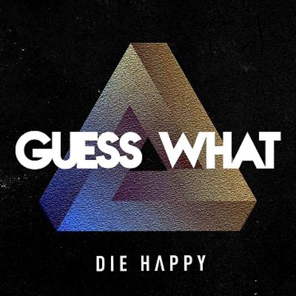 Die Happy (D) – Guess What