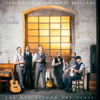 Uncle Bard & The Dirty Bastards (I) – The Men Beyond The Glass