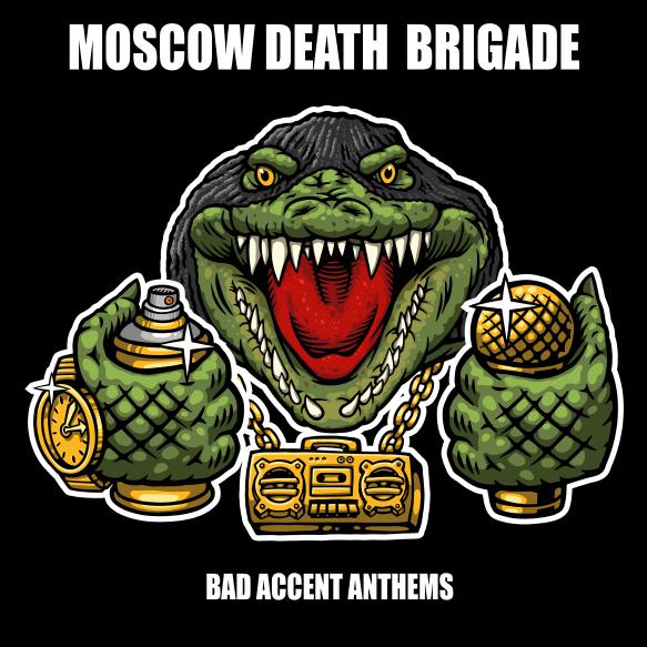 MOSCOW DEATH BRIGADE (RU) – Bad Accent Anthems