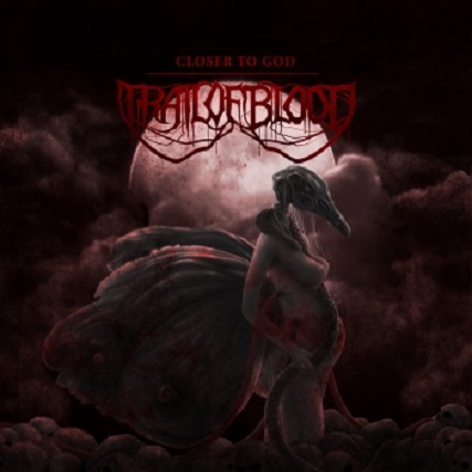 TRAIL OF BLOOD – „Closer To God“