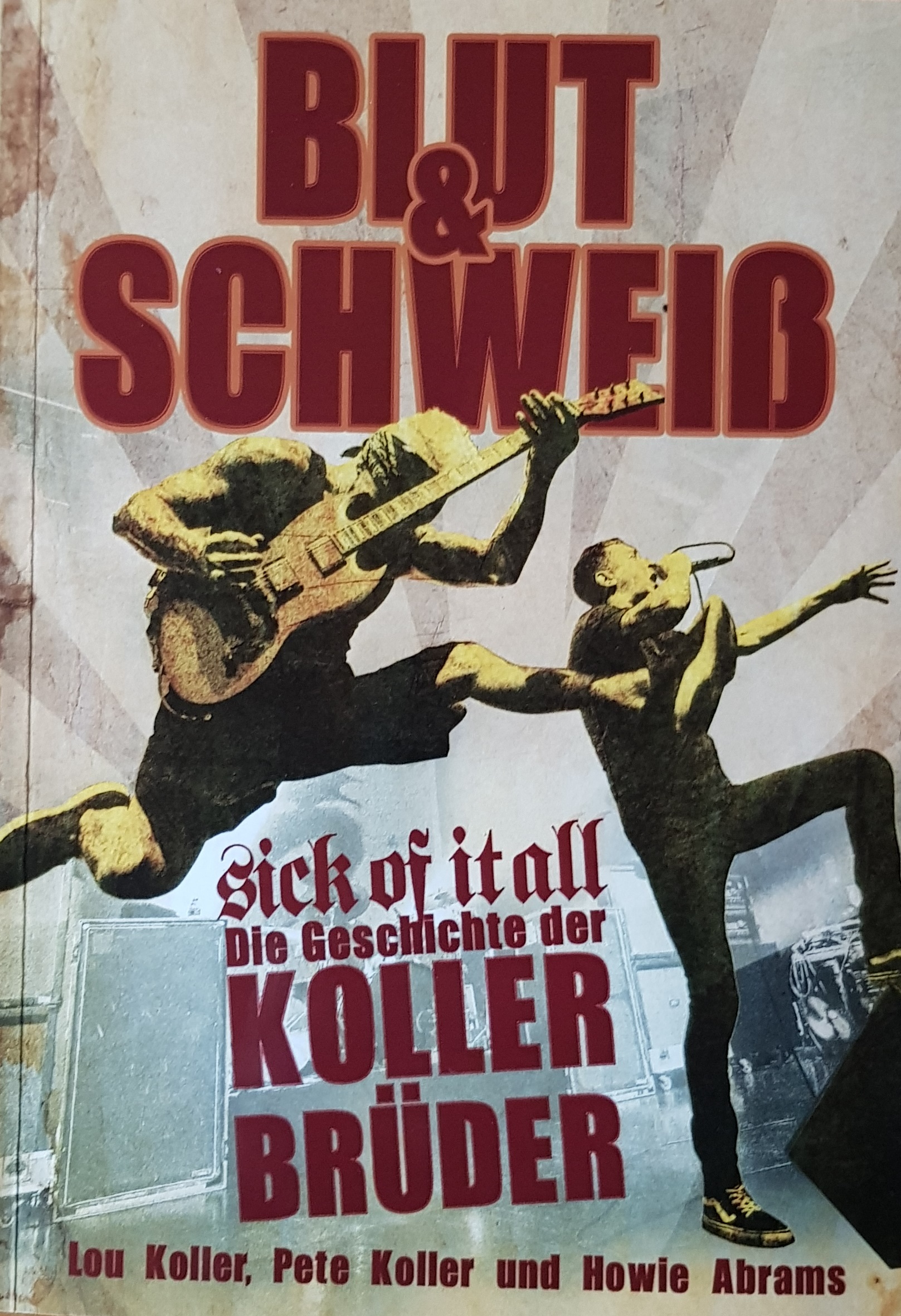 BLUT & SCHWEIß – SICK OF IT ALL / Die Geschichte der Koller Brüder