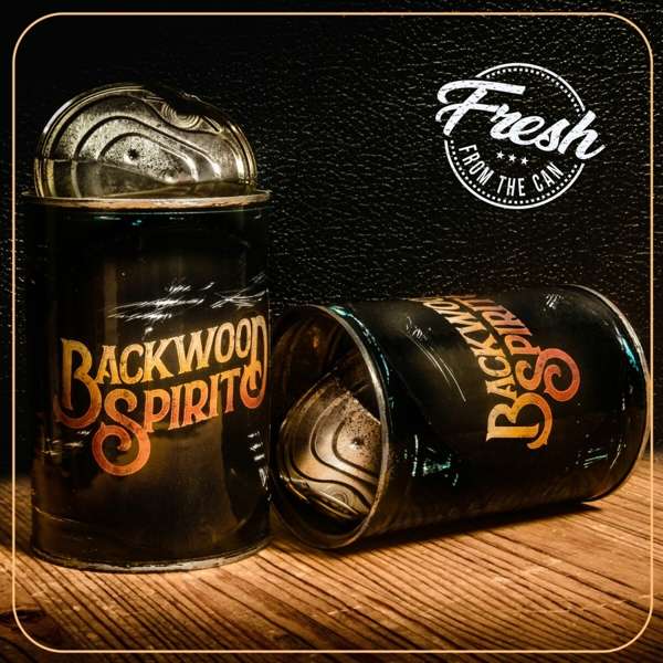 Backwood Spirit (S) – Fresh From The Can