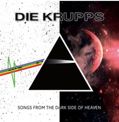 DIE KRUPPS (D) – Songs From The Dark Side Of Heaven