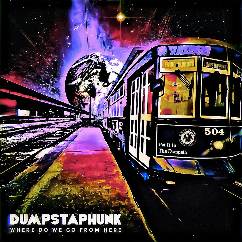 Dumpstaphunk (USA) – Where Do We Go From Here