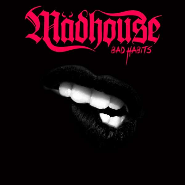 Mädhouse (A) – Bad Habits