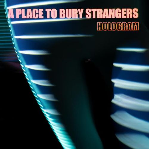 A PLACE TO BURY STRANGERS (USA) – Hologram EP