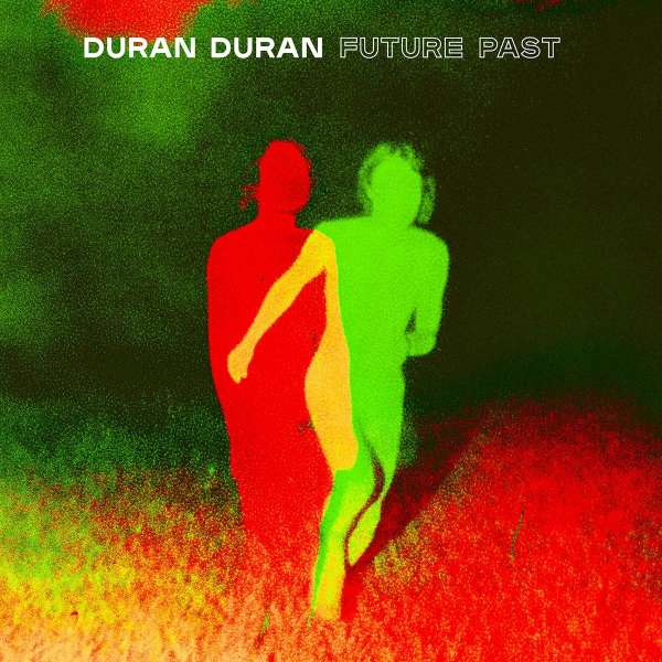 Duran Duran (UK) – Future Past