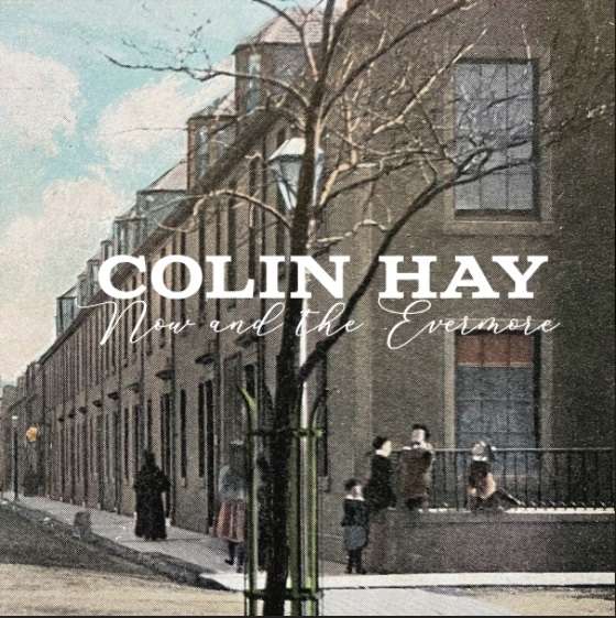 Colin Hay (SCO) – Now And The Evermore