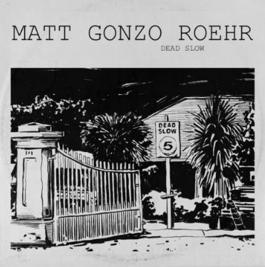 NEWS: Matt Gonzo Roehr das neue Album „Dead Slow“ ab 29.04.