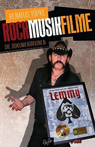 ROCKMUSIKFILME- Die Dokumentationen (von Renatus Töpke / Verlag Andreas Reiffer)