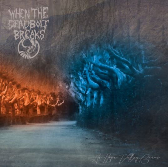 News: WHEN THE DEADBOLT BREAKS Release Live EP! New album, „As Hope Valley Burns“, coming out as Vinyl in July