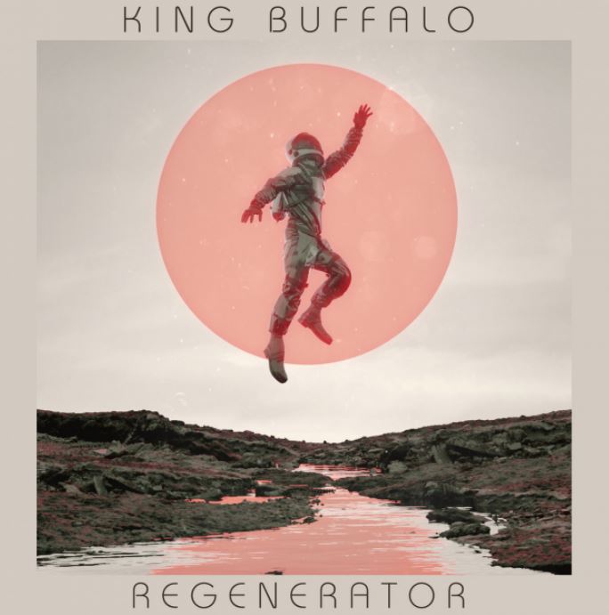 News: KING BUFFALO ANNOUNCE „REGENERATOR“ TO BE RELEASED SEPTEMBER 2ND & TOUR DATES!