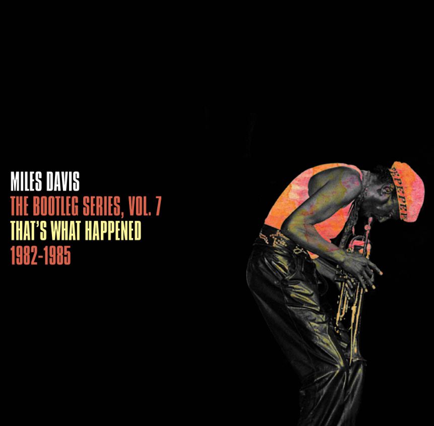 News: Von Miles Davis erscheint am 16.09. „That’s What Happened 1982-1985: The Bootleg Series Vol. 7“ als 3CD-Set, 2LP-Version