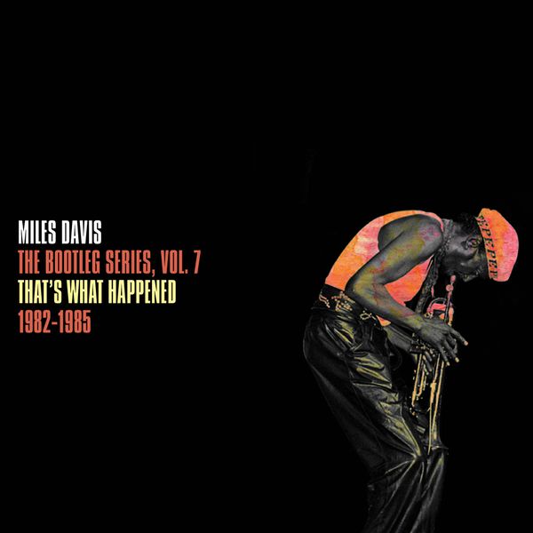 Miles Davis (USA) – The Bootleg Series Vol. 7: That’s What Happened 1982-1985