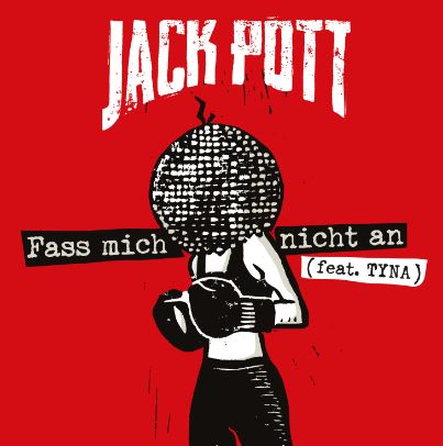 news: JACK POTT feat. Tyna – neuer Song/Clip „Fass mich nicht an“