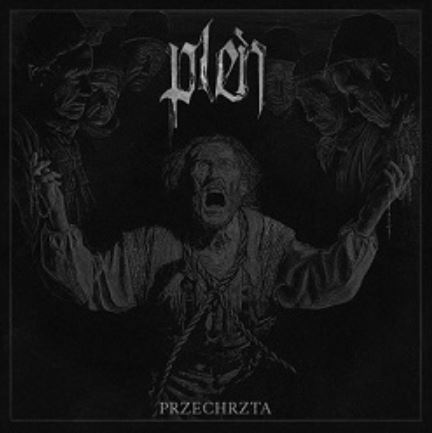 news: PLEŃ’s debut album „Przechrzta“ will crush the listener – full album-stream