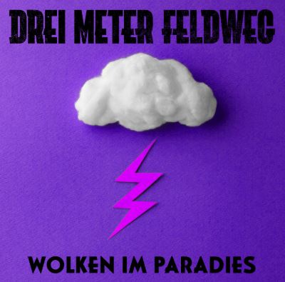 news: Drei Meter Feldweg – die Welt steht am Scheideweg -neue Single & Video „Wolken im Paradies“