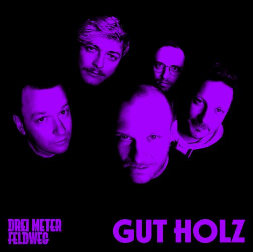 news: „GUT HOLZ“ – das neue Album von Drei Meter Feldweg – mit Clip zu „Wolken im Paradies“